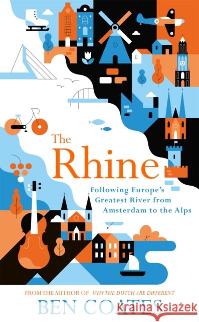 The Rhine: Following Europe's Greatest River from Amsterdam to the Alps Ben Coates 9781473665095 John Murray Press - książka