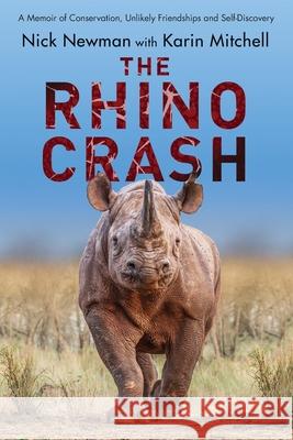 The Rhino Crash: A Memoir of Conservation, Unlikely Friendships and Self-Discovery Nick Newman, Karin Mitchell 9781990959134 Ukweli Press - książka
