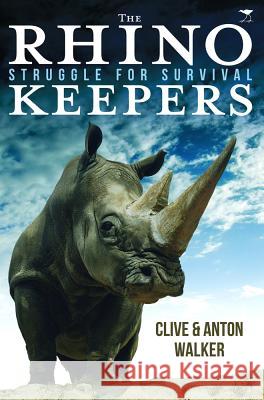 The Rhino Keepers: Struggle for Survival Clive Walker Anton Walker 9781431404230 Jacana Media - książka