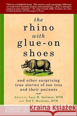 The Rhino with Glue-On Shoes: And Other Surprising True Stories of Zoo Vets and Their Patients Lucy H. Spelman Ted Y. Mashima 9780385341479 Delta - książka