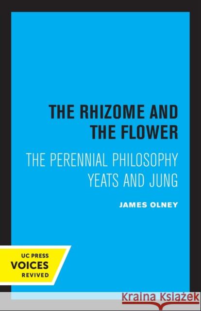 The Rhizome and the Flower: The Perennial Philosophy--Yeats and Jung Olney, James 9780520332690 University of California Press - książka