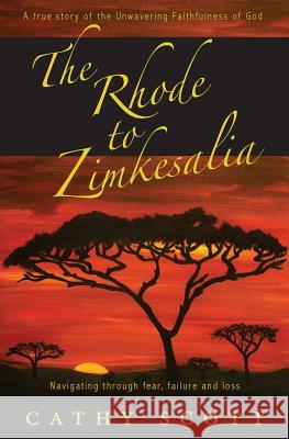 The Rhode to Zimkesalia: Navigating through fear, failure and loss Scott, Cathy J. 9780994387103 Cathy Scott - książka