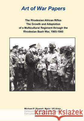 The Rhodesian African Rifles: The Growth and Adaptation of a Multicultural Regiment Through the Rhodesian Bush War, 1965-1980 (Art of War Papers Ser Stewart, Michael P. 9781782662716 Military Bookshop - książka