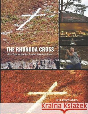 The Rhondda Cross: Glyn Thomas and the Trealaw Mountain Cross Phil Rowlands 9781796731989 Independently Published - książka