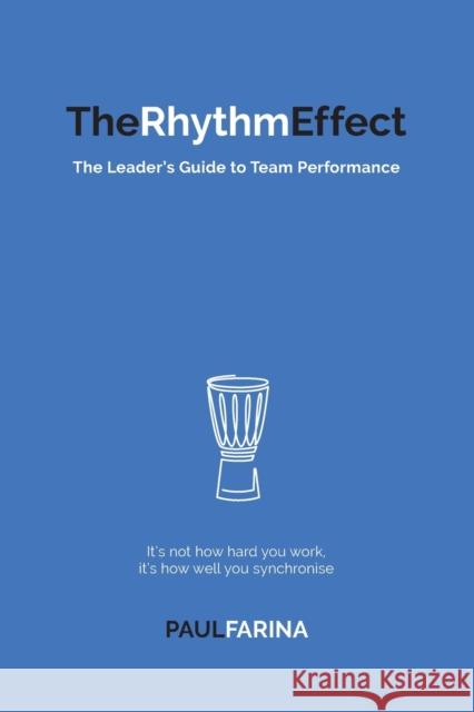 The Rhythm Effect: The Leader's Guide to Team Performance Paul Farina 9780648944706 Paul Farina - książka