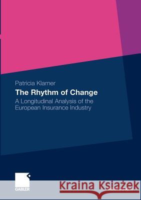 The Rhythm of Change: A Longitudinal Analysis of the European Insurance Industry Klarner, Prof Dr Patricia 9783834923295 Gabler - książka