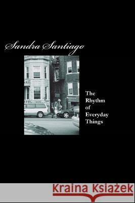 The Rhythm of Every Day Things Sandra Santiago 9781940856056 Pandora Lobo Estepario Productions - książka