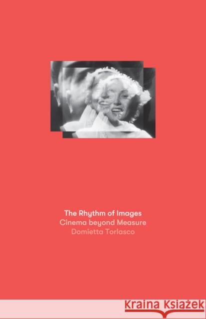 The Rhythm of Images: Cinema Beyond Measure Domietta Torlasco 9781517910211 University of Minnesota Press - książka