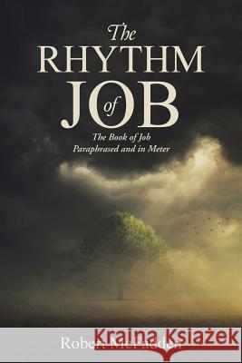 The Rhythm of Job: The Book of Job Paraphrased and in Meter Robert McFadden 9781512708301 WestBow Press - książka