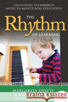 The Rhythm of Learning: Discovering the Power of Music in Montessori Education Margarita Shvets Raymond Aaron 9781772770476 1-1-1 Publishing - książka