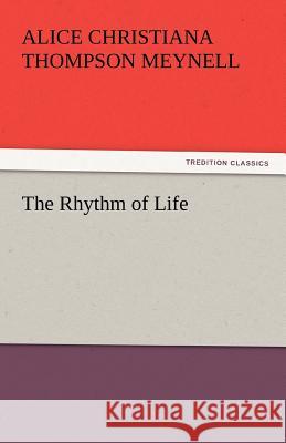 The Rhythm of Life Alice Christiana Thompson Meynell   9783842448889 tredition GmbH - książka