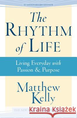 The Rhythm of Life: Living Every Day with Passion and Purpose Kelly, Matthew 9781942611400 Beacon Publishing - książka