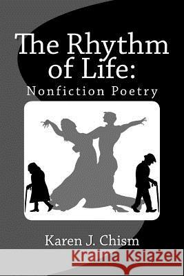 The Rhythm of Life: Nonfiction Poetry Karen J. Chism 9780692301838 Heartspeak Publications Incorporated - książka