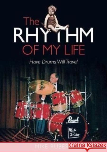 The Rhythm of My Life: Have Drums Will Travel Mike Rubery 9781858587424 BREWIN BOOKS LTD - książka