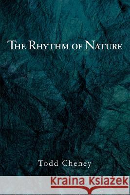 The Rhythm of Nature Todd Cheney 9780595302819 iUniverse - książka