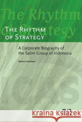 The Rhythm of Strategy: A Corporate Biography of the Salim Group of Indonesia Dieleman, Marleen 9789053560334 Amsterdam University Press - książka