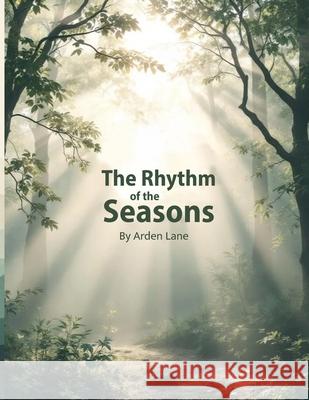 The Rhythm of the Seasons: Nature-Inspired Affirmations for Rest, Growth, and Renewal Arden Lane 9781918385250 Voyage & Quill Publishing - książka