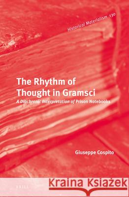 The Rhythm of Thought in Gramsci: A Diachronic Interpretation of Prison Notebooks Giuseppe Cospito 9789004266322 Brill - książka