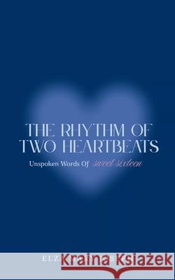 The Rhythm Of Two Heartbeats Unspoken Words Of Sweet Sixteen Elza Mary Joseph 9781807150129 Bookleaf Publishing - książka