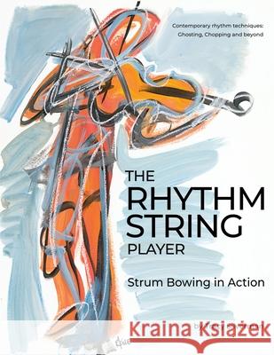 The Rhythm String Player: Strum Bowing in Action Tracy Scott Silverman 9781734814590 Silverman Musical Enterprises, LLC - książka
