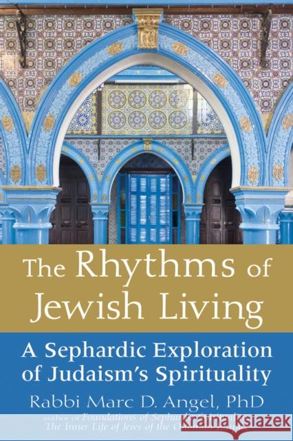 The Rhythms of Jewish Living: A Sephardic Exploration of Judaism's Spirituality Marc Angel 9781683364207 Jewish Lights Publishing - książka