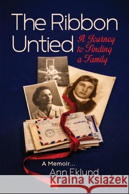 The Ribbon Untied: A Journey to Finding a Family Ann Eklund 9781737211723 Ribbon Untied LLC - książka