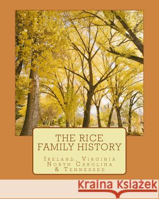 The Rice Family History: Ireland, Virginia, North Carolina & Tennessee Katherine Fletcher 9781456500641 Createspace Independent Publishing Platform - książka
