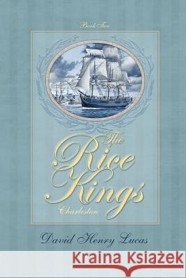 The Rice Kings, Book Two: Charleston David Henry Lucas 9780989573078 Jell Publishing LLC - książka