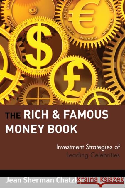 The Rich and Famous Money Book: Investment Strategies of Leading Celebrities Chatzky, Jean Sherman 9780471327073 John Wiley & Sons - książka
