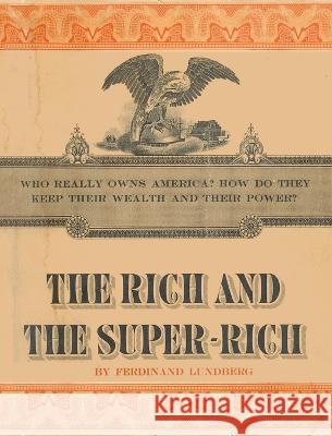 The Rich and the Super-Rich: A Study in the Power of Money Today Ferdinand Lundberg 9781638232087 WWW.Snowballpublishing.com - książka