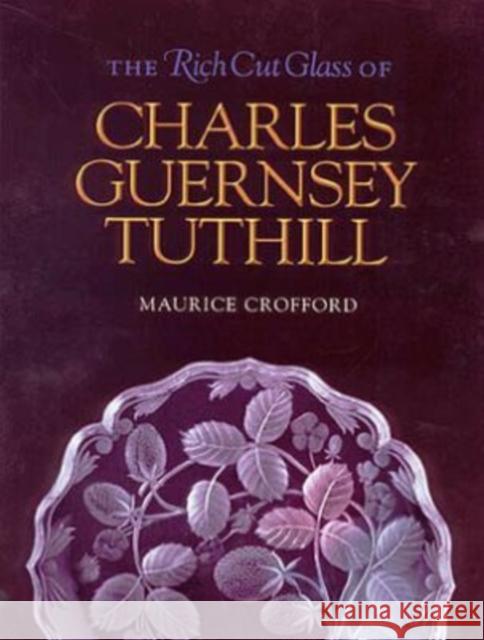 The Rich Cut Glass of Charles Guernsey Tuthill Maurice Crofford 9781585441488 Texas A&M University Press - książka