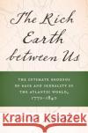 The Rich Earth between Us Shelby Johnson 9781469677910 The University of North Carolina Press