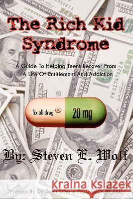 The Rich Kid Syndrome: A Guide To Helping Teens To Recover From A Life Of Entitlement And Addiction Wolf, Steven E. 9781439213414 Booksurge Publishing - książka