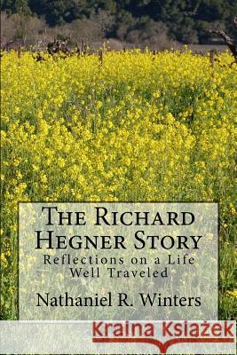 The Richard R.Hegner Story: Reflections on a Life Well Traveled Nathaniel Robert Winters Cathy Carsell 9780997531817 Buffalo Printing Company - książka