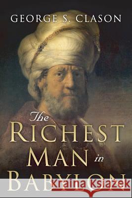 The Richest Man in Babylon: Original 1926 Edition George S. Clason Charles Conrad 9781508524359 Createspace Independent Publishing Platform - książka