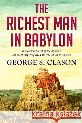 The Richest Man In Babylon: The Success Secret of the Ancients George Samuel Clason 9781803968537 Intell World Publishers - książka