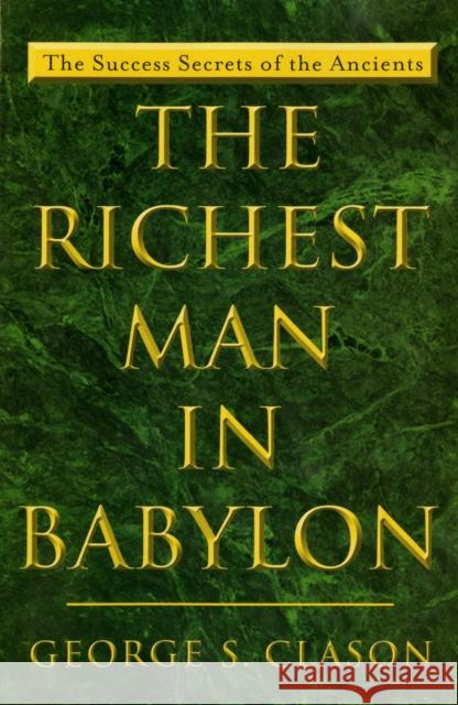 The Richest Man in Babylon: The Success Secrets of the Ancients George S. Clason George S. Clason 9780452267251 Penguin Putnam - książka
