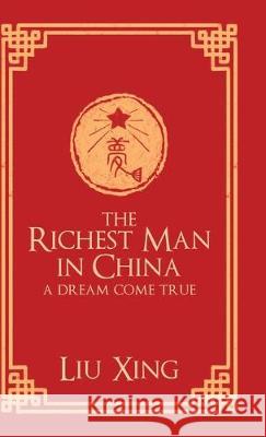 The Richest Man in China: A Dream Come True Liu Xing 9781489725998 Liferich - książka