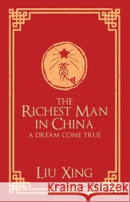 The Richest Man in China: A Dream Come True Liu Xing 9781489726001 Liferich - książka