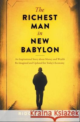 The Richest Man in New Babylon: An Inspirational Story about Money and Wealth Re-Imagined and Updated for Today's Economy Ridge Kennedy 9781951989026 Hedgehog House - książka