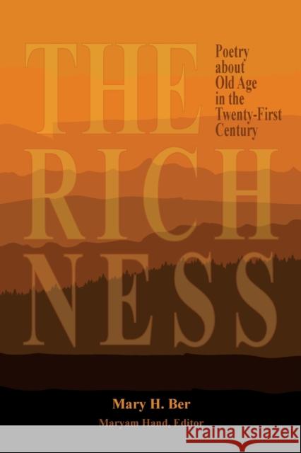 The Richness: Poetry about Old Age in the Twenty-First Century Mary H Ber   9780971235199 Moon Journal Press - książka