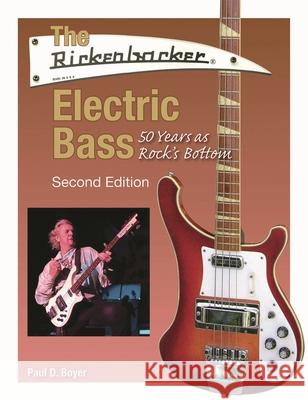 The Rickenbacker Electric Bass: 50 Years as Rock's Bottom Paul D. Boyer 9781495095214 Hal Leonard Corporation - książka