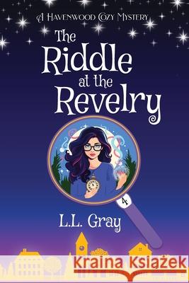 The Riddle at the Revelry: A Havenwood Cozy Mystery L. L. Gray 9781958873311 Heroic Rose Publishing - książka