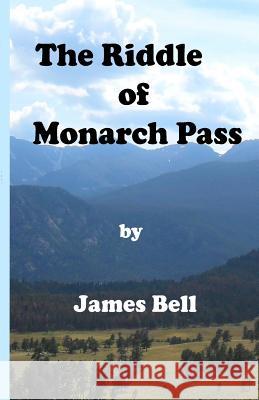 The Riddle of Monarch Pass James Bell 9781514630488 Createspace - książka