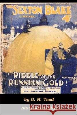 The Riddle of the Russian Gold G. H. Teed 9781988304762 Stillwoods - książka