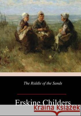 The Riddle of the Sands Erskine Childers 9781547178568 Createspace Independent Publishing Platform - książka