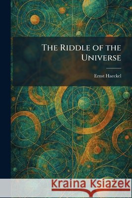 The Riddle of the Universe Haeckel, Ernst 9781025957074 Tradd Street Press - książka