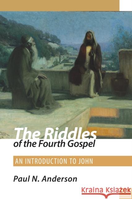 The Riddles of the Fourth Gospel: An Introduction to John Anderson, Paul N. 9780800604271 Fortress Press - książka