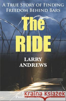 The Ride: A True Story of Finding Freedom Behind Bars Larry Andrews 9781091672857 Independently Published - książka