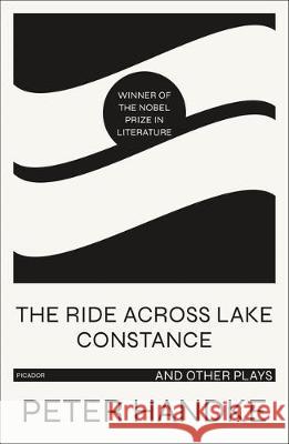 The Ride Across Lake Constance and Other Plays Peter Handke 9781250767332 Picador USA - książka